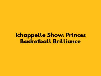 Ichappelle Show: Prince's Basketball Brilliance