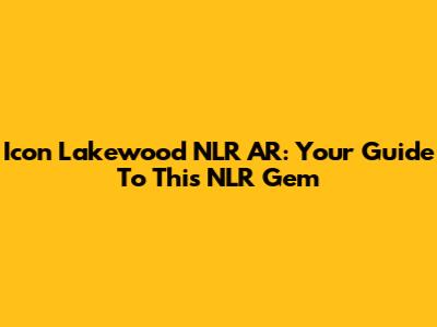 Icon Lakewood NLR AR: Your Guide To This NLR Gem