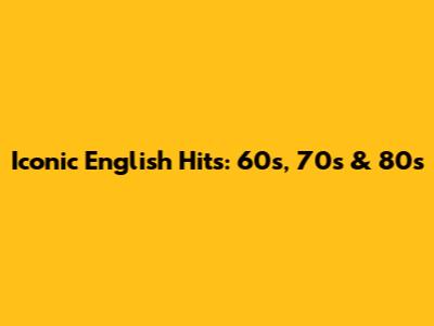 Iconic English Hits: 60s, 70s & 80s