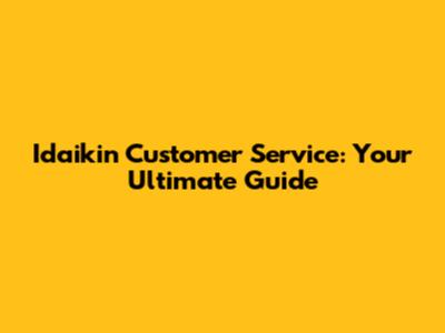 Idaikin Customer Service: Your Ultimate Guide