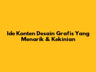 Ide Konten Desain Grafis Yang Menarik & Kekinian