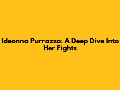 Ideonna Purrazzo: A Deep Dive Into Her Fights