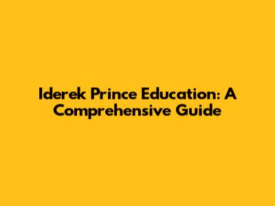 Iderek Prince Education: A Comprehensive Guide