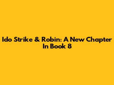 Ido Strike & Robin: A New Chapter In Book 8