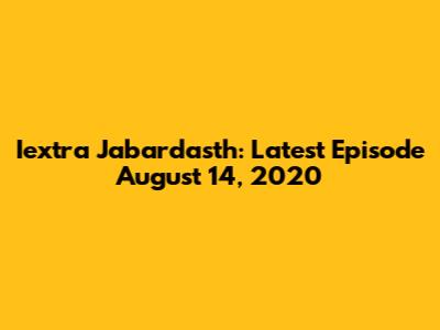 Iextra Jabardasth: Latest Episode August 14, 2020