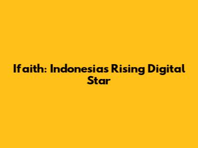 Ifaith: Indonesia's Rising Digital Star