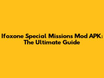 Ifoxone Special Missions Mod APK: The Ultimate Guide
