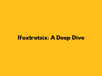 Ifoxtrotsix: A Deep Dive