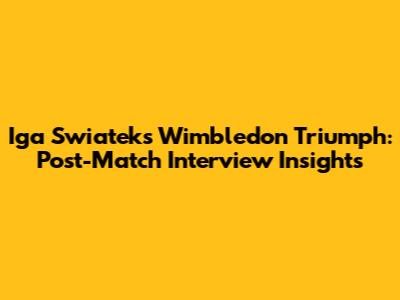 Iga Swiatek's Wimbledon Triumph: Post-Match Interview Insights
