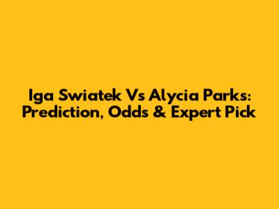 Iga Swiatek Vs Alycia Parks: Prediction, Odds & Expert Pick