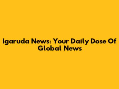 Igaruda News: Your Daily Dose Of Global News