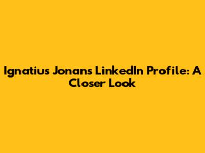 Ignatius Jonan's LinkedIn Profile: A Closer Look