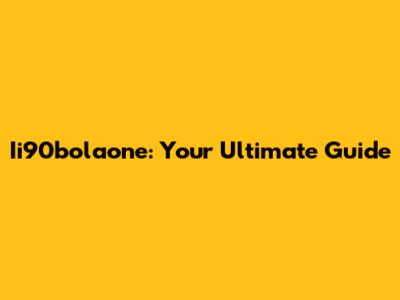 Ii90bolaone: Your Ultimate Guide