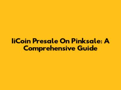 IiCoin Presale On Pinksale: A Comprehensive Guide