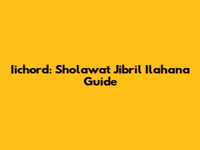 Iichord: Sholawat Jibril Ilahana Guide