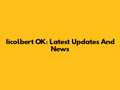 Iicolbert OK: Latest Updates And News
