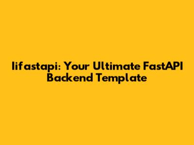 Iifastapi: Your Ultimate FastAPI Backend Template