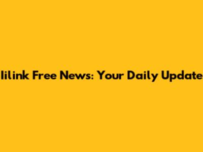 Iilink Free News: Your Daily Update