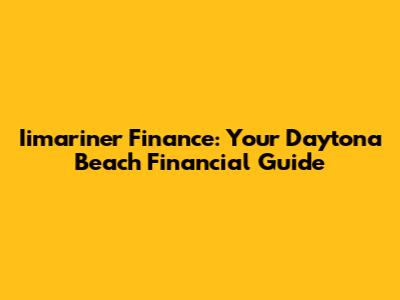 Iimariner Finance: Your Daytona Beach Financial Guide