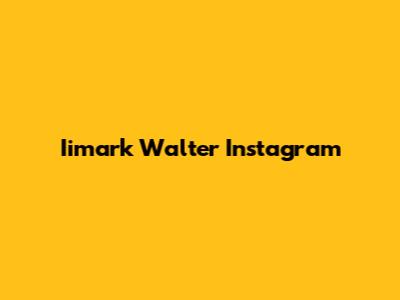 Iimark Walter Instagram