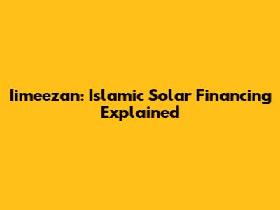 Iimeezan: Islamic Solar Financing Explained
