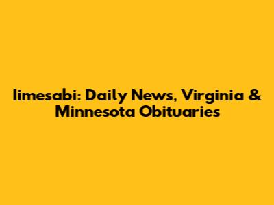 Iimesabi: Daily News, Virginia & Minnesota Obituaries