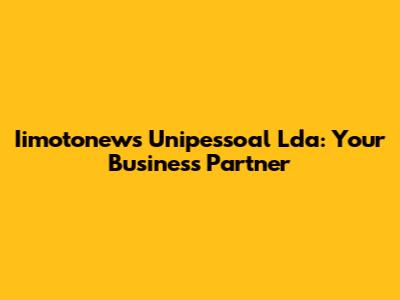 Iimotonews Unipessoal Lda: Your Business Partner