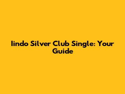 Iindo Silver Club Single: Your Guide
