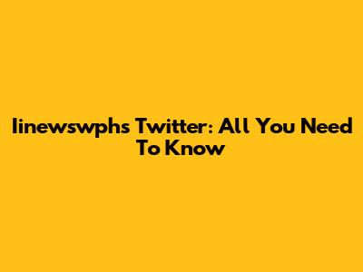 Iinewswphs Twitter: All You Need To Know