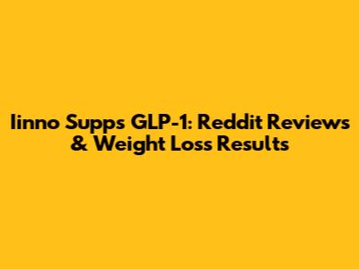 Iinno Supps GLP-1: Reddit Reviews & Weight Loss Results
