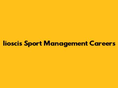 Iioscis Sport Management Careers