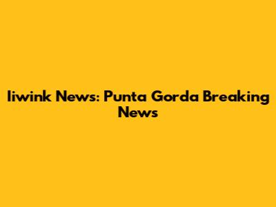 Iiwink News: Punta Gorda Breaking News