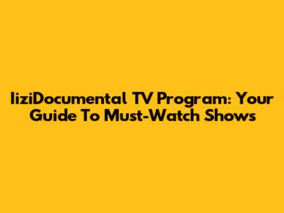 IiziDocumental TV Program: Your Guide To Must-Watch Shows