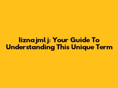 Iiznajmlj: Your Guide To Understanding This Unique Term