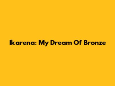 Ikarena: My Dream Of Bronze