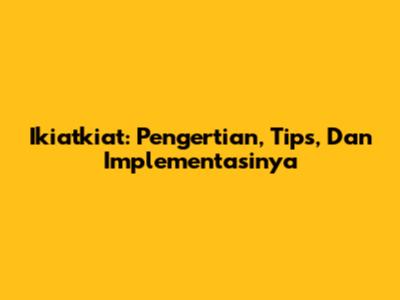 Ikiatkiat: Pengertian, Tips, Dan Implementasinya