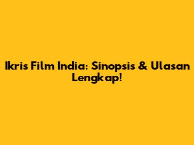 Ikris Film India: Sinopsis & Ulasan Lengkap!