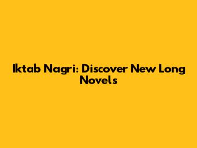 Iktab Nagri: Discover New Long Novels