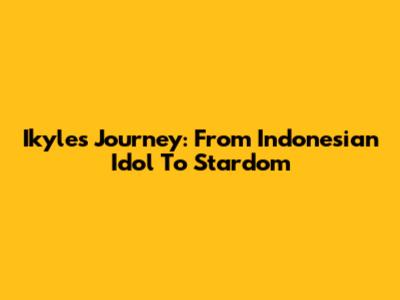 Ikyle's Journey: From Indonesian Idol To Stardom