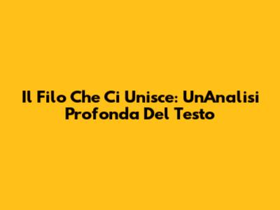Il Filo Che Ci Unisce: Un'Analisi Profonda Del Testo