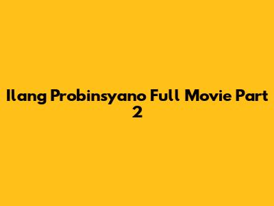 Ilang Probinsyano Full Movie Part 2