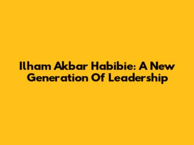 Ilham Akbar Habibie: A New Generation Of Leadership