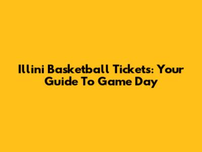 Illini Basketball Tickets: Your Guide To Game Day
