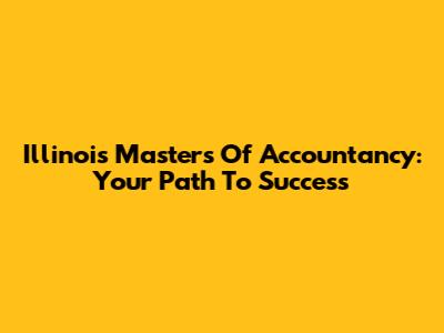 Illinois Masters Of Accountancy: Your Path To Success