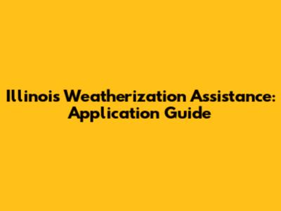 Illinois Weatherization Assistance: Application Guide