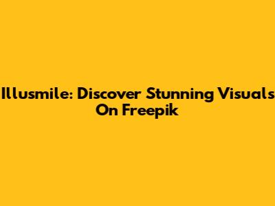 Illusmile: Discover Stunning Visuals On Freepik