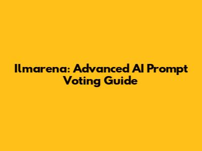 Ilmarena: Advanced AI Prompt Voting Guide