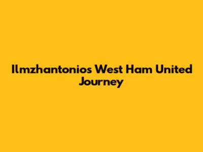 Ilmzhantonio's West Ham United Journey