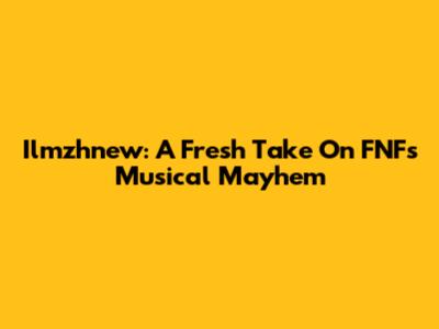 Ilmzhnew: A Fresh Take On FNF's Musical Mayhem
