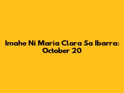 Imahe Ni Maria Clara Sa Ibarra: October 20